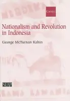 Nationalism and Revolution in Indonesia - Kahin, George McT.