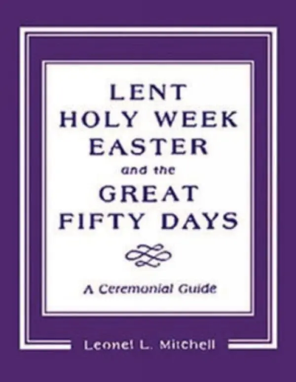 Lent, Holy Week, Easter and the Great Fifty Days - Mitchell, Leonel L.