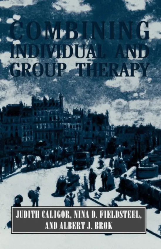 Combining Individual and Group Therapy (The Master Work Series) - Caligor, Judith