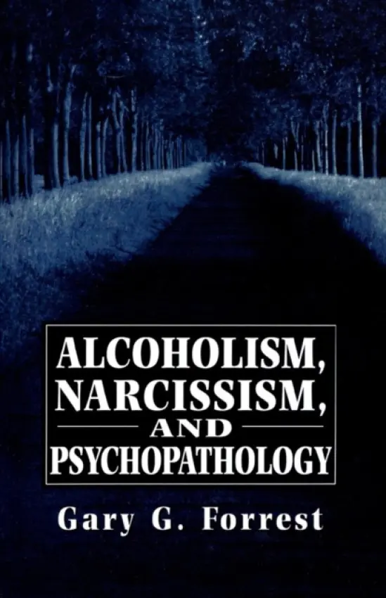 Alcoholism, Narcissism, and Psychopathology - Forrest, Gary