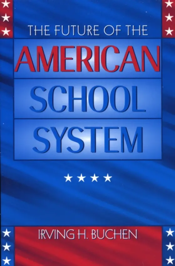 Future of the American School System - Buchen, Irving H.
