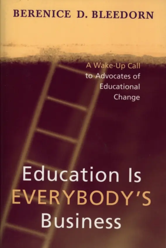 Education is Everybody's Business - Bleedorn, Berenice D.
