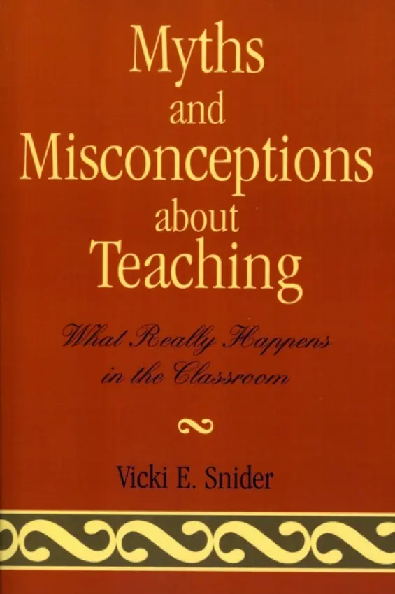 Myths and Misconceptions about Teaching - Snider, Vicki