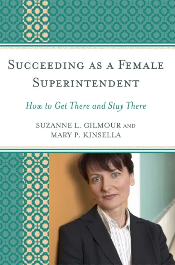 Succeeding as a Female Superintendent - Gilmour, Suzanne L. a Kinsella, Mary P.