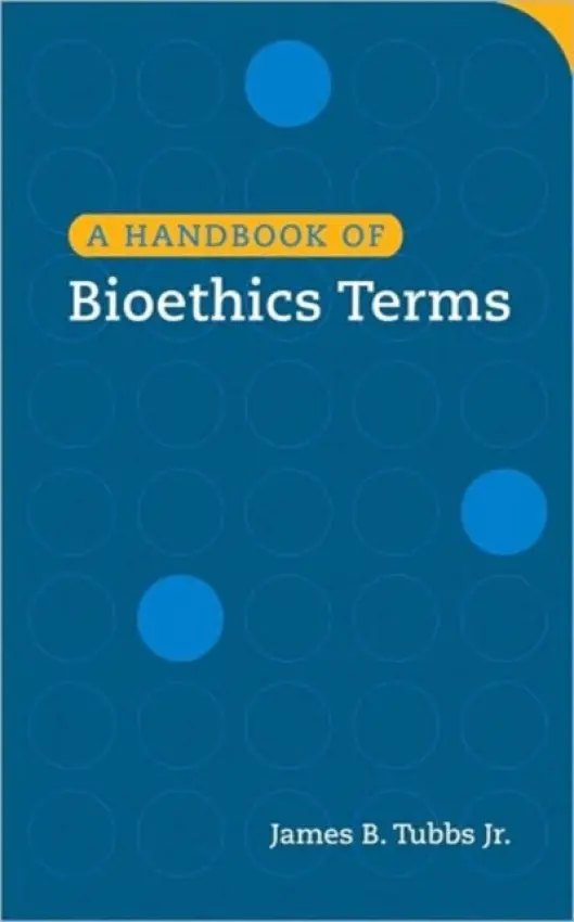 Handbook of Bioethics Terms - Tubbs, James B.
