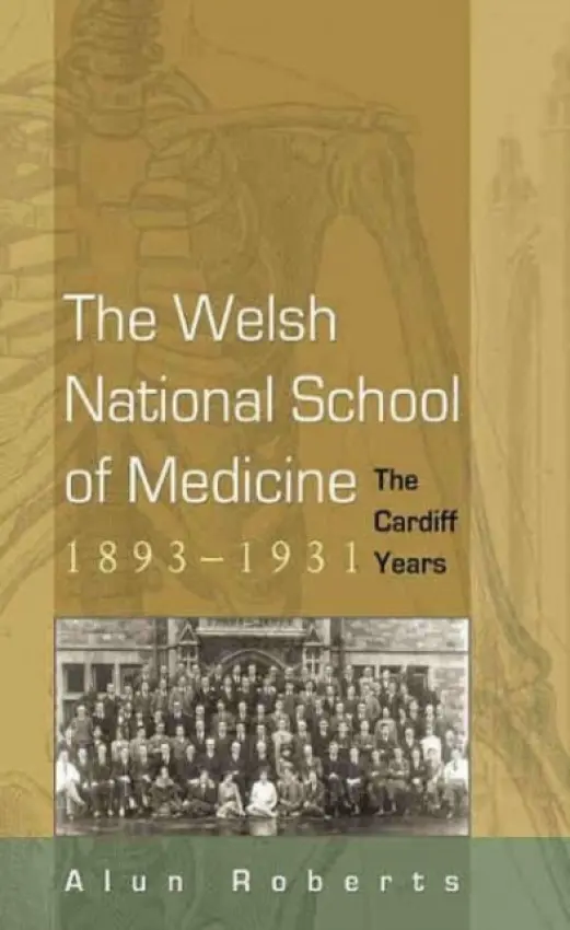 Welsh National School of Medicine, 1893-1931 - Roberts, Alun