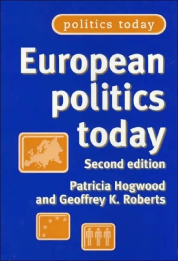 European Politics Today - Hogwood, Patricia a Roberts, Geoffrey