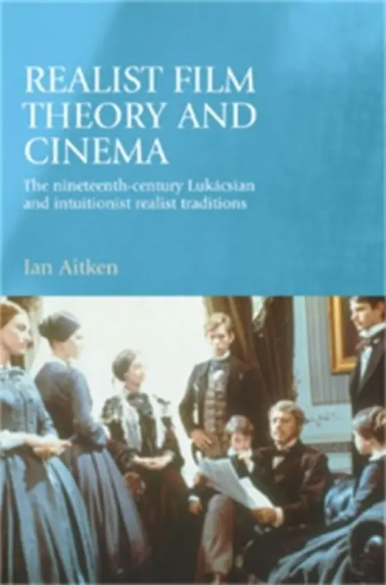 Realist Film Theory and Cinema - Aitken, Ian