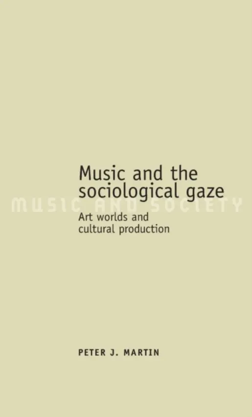 Music and the Sociological Gaze - Martin, Peter J.