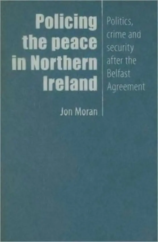 Policing the Peace in Northern Ireland - Moran, Jon