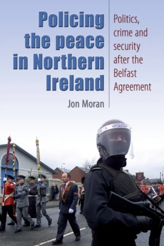 Policing the Peace in Northern Ireland - Moran, Jon