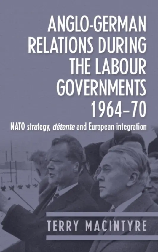 Anglo-German Relations During the Labour Governments 1964-70 - Macintyre, Terry