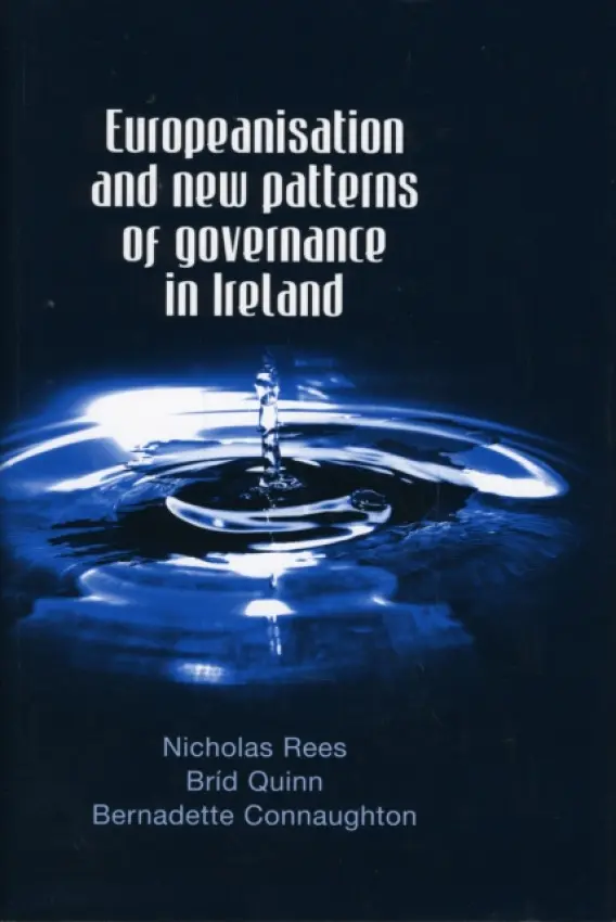 Europeanisation and New Patterns of Governance in Ireland - Rees, Nicholas a Quinn, Brid a Connaughton, Bernadette