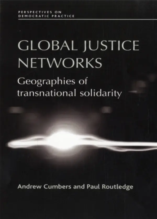 Global Justice Networks - Routledge, Paul a Cumbers, Andrew