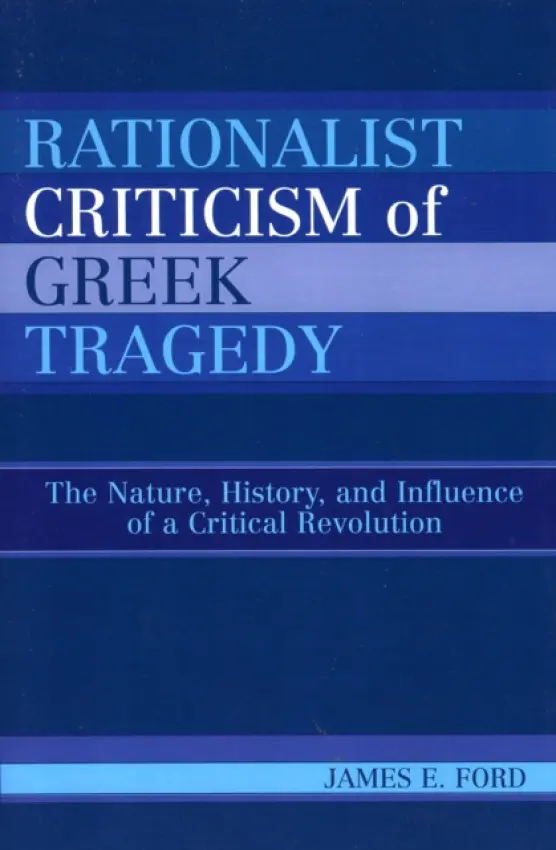 Rationalist Criticism of Greek Tragedy - Ford, James E.