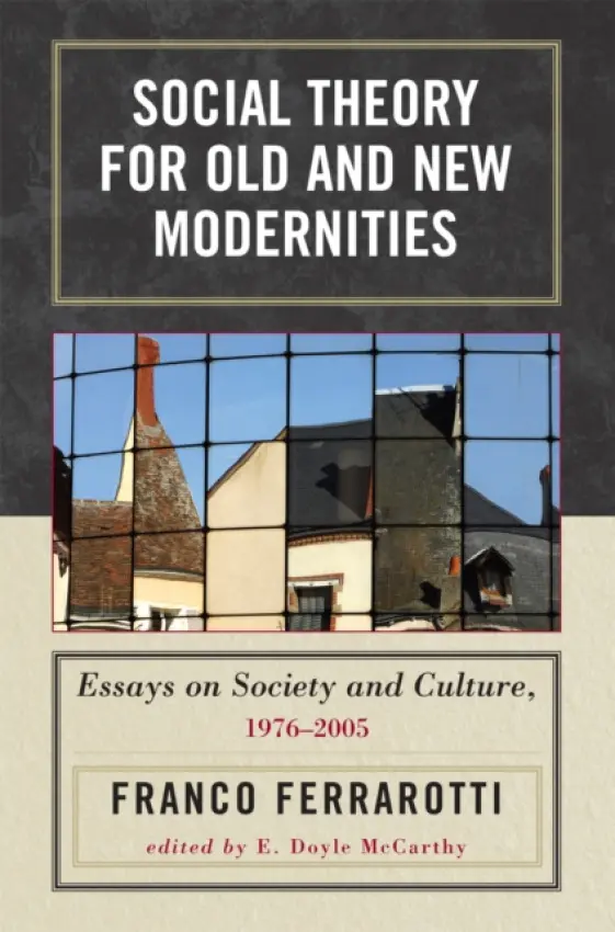 Social Theory for Old and New Modernities - Ferrarotti, Franco