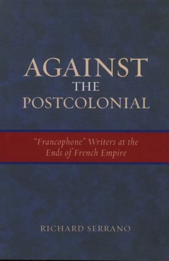 Against the Postcolonial - Serrano, Richard