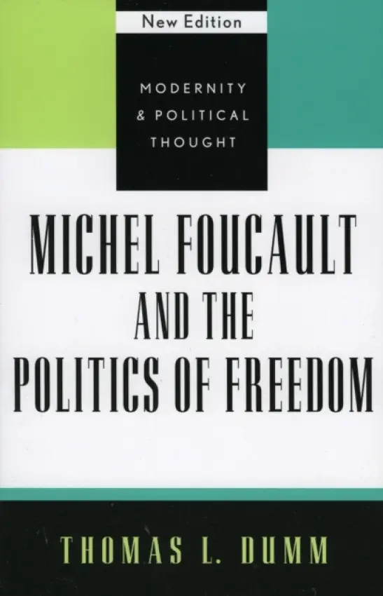 Michel Foucault and the Politics of Freedom - Dumm, Thomas L.