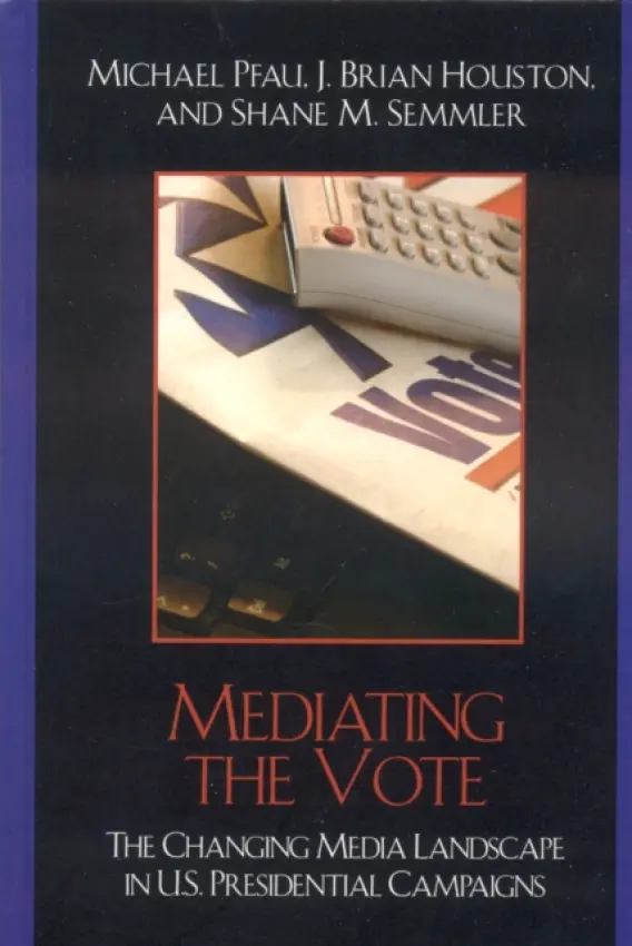 Mediating the Vote - Pfau, Michael a Houston, Brian J. a Semmler, Shane M.
