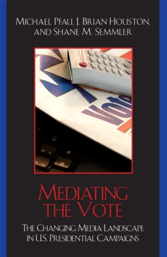 Mediating the Vote - Pfau, Michael a Houston, Brian J. a Semmler, Shane M.