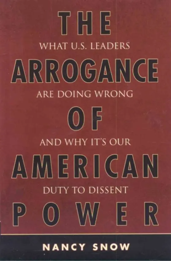Arrogance of American Power - Snow, Nancy