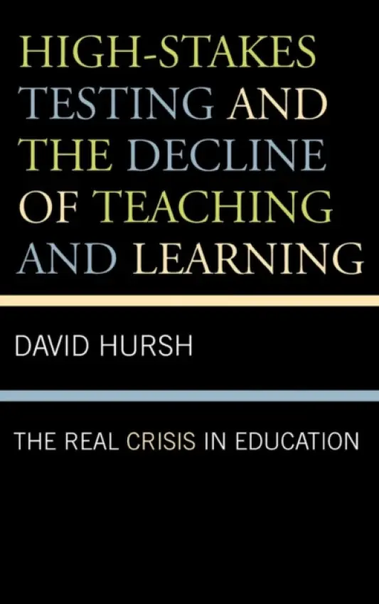High-Stakes Testing and the Decline of Teaching and Learning - Hursh, David