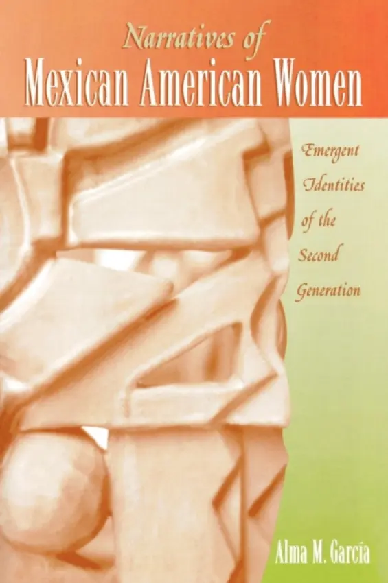 Narratives of Mexican American Women - Garcia, Alma M.