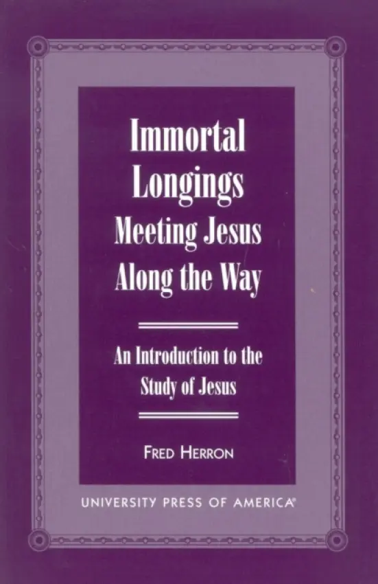 Immortal Longings: Meeting Jesus Along the Way - Herron, Fred W.