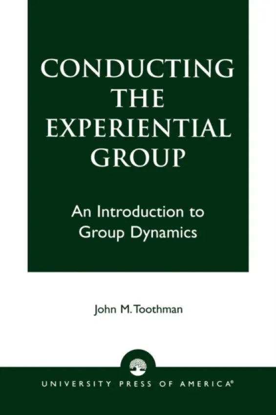 Conducting the Experiential Group - Toothman, John M.