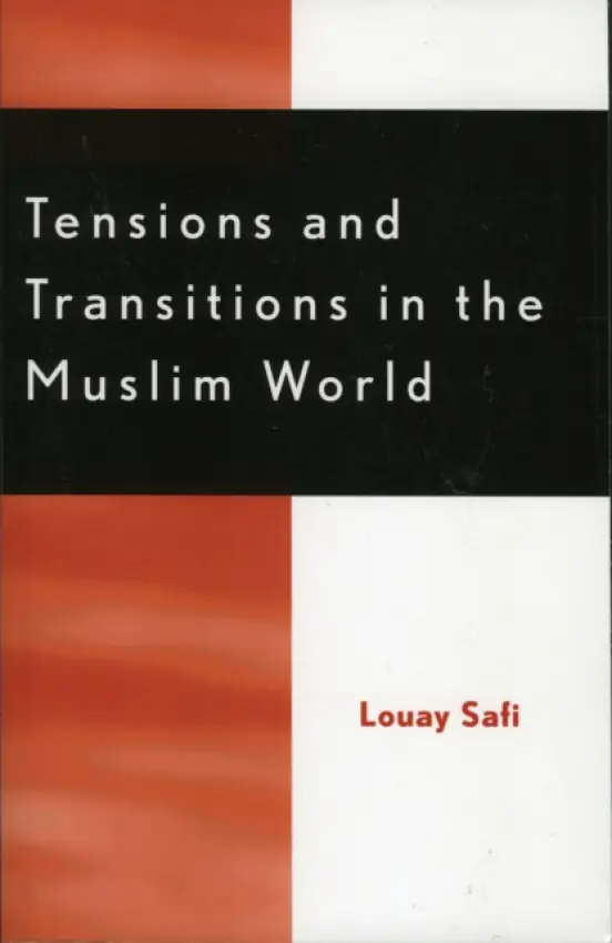 Tensions and Transitions in the Muslim World - Safi, Louay M.