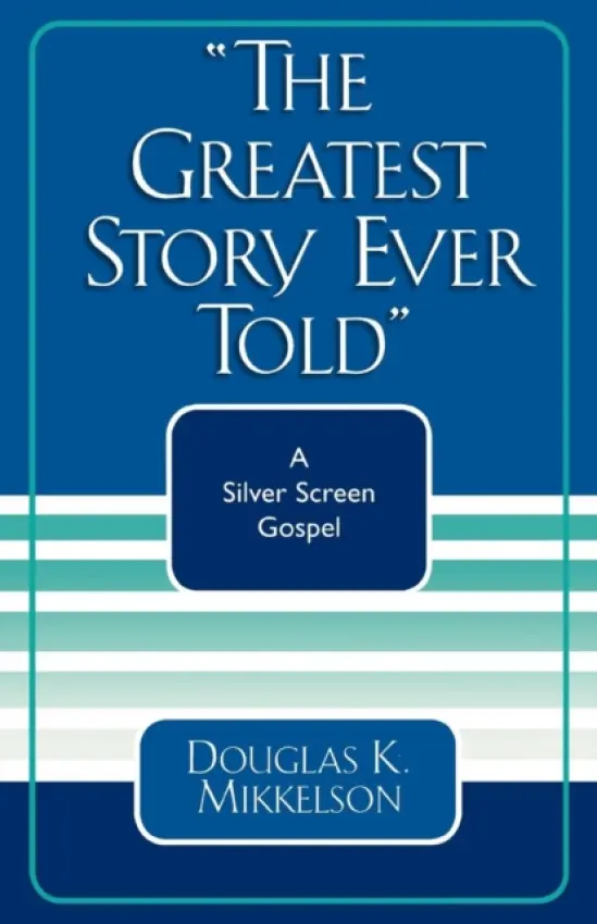Greatest Story Ever Told - Mikkelson, Douglas K.