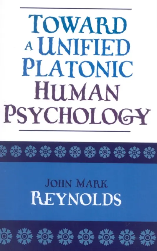 Toward a Unified Platonic Human Psychology - Reynolds, John Mark