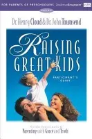 Raising Great Kids for Parents of Preschoolers Participant's Guide - Cloud, Henry a Townsend, John