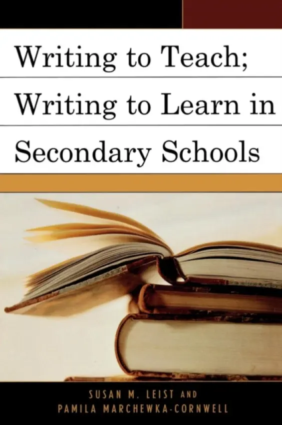 Writing to Teach; Writing to Learn in Secondary Schools - Leist, Susan M. a Marchewka-Cornwell, Pamila
