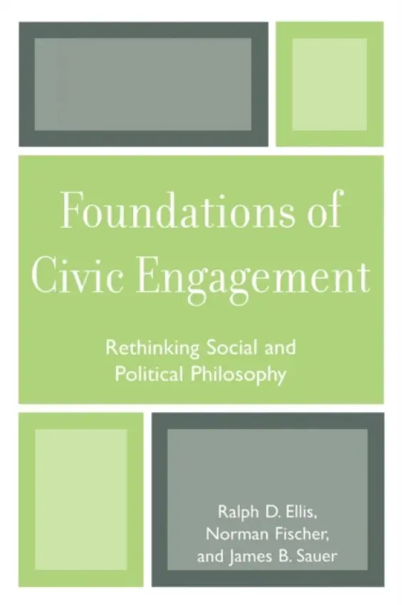 Foundations of Civic Engagement - Ellis, Ralph D. a Fischer II, Norman J. a Sauer, James B.