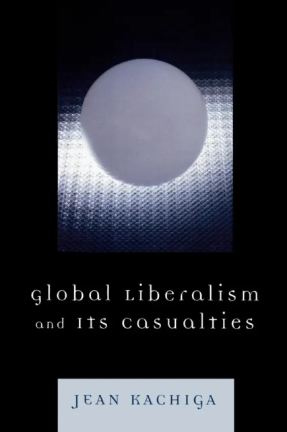 Global Liberalism and Its Casualties - Kachiga, Jean