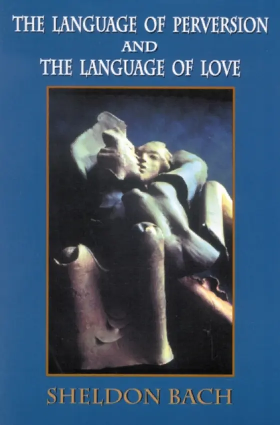 Language of Perversion and the Language of Love - Sheldon  Bach