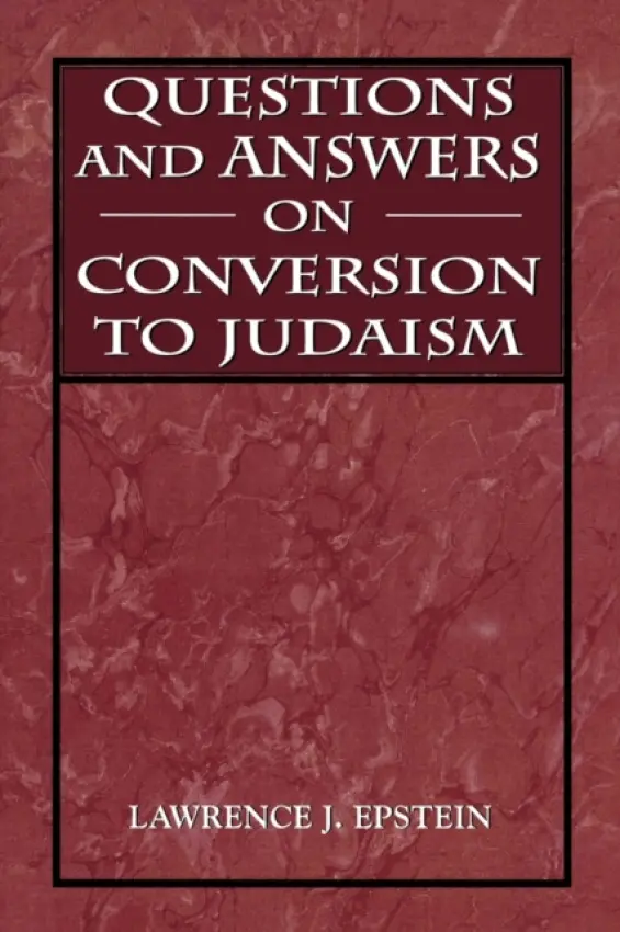 Questions and Answers on Conversion to Judaism - Epstein, Lawrence J.