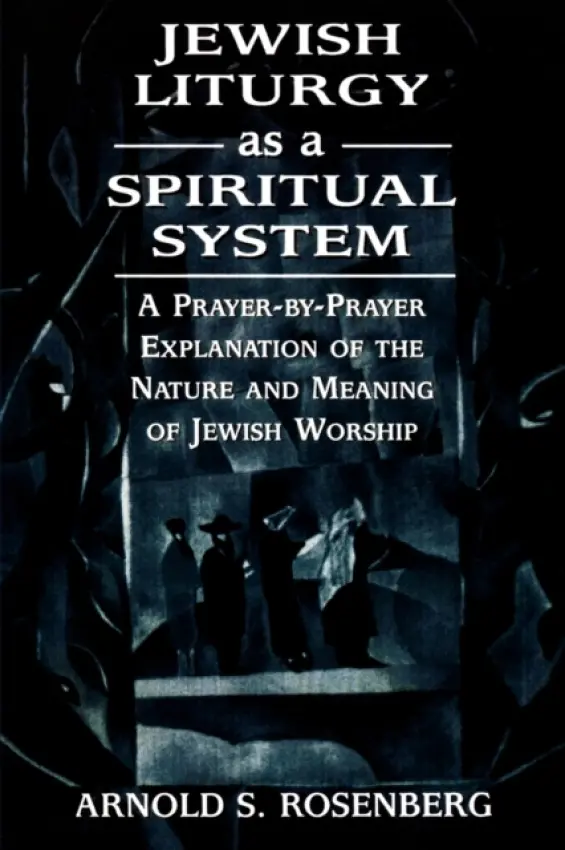 Jewish Liturgy as a Spiritual System - Rosenberg, Arnold