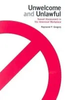 Unwelcome and Unlawful - Gregory, Raymond F.