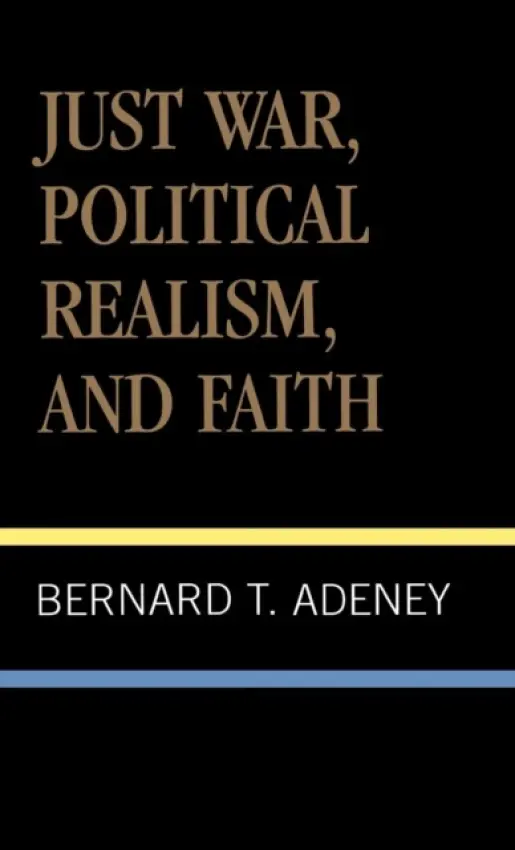 Just War, Political Realism, and Faith - Adeney, Bernard