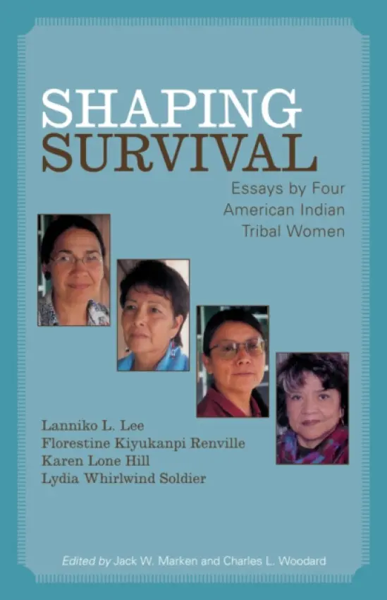 Shaping Survival - Lee, Lanniko L. a Renville, Florestine Kiyukanpi a Hill, Karen Lone a Soldier, Lydia Whirlwind