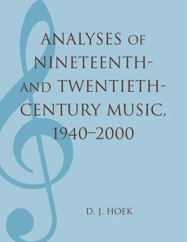 Analyses of Nineteenth- and Twentieth-Century Music, 1940-2000 - Hoek, D. J.