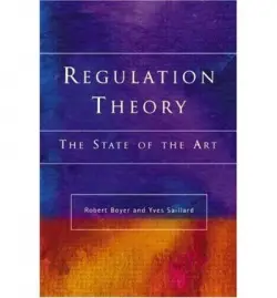 Regulation Theory - Boyer, Robert (CEPREMAP, France) a Saillard, Yves