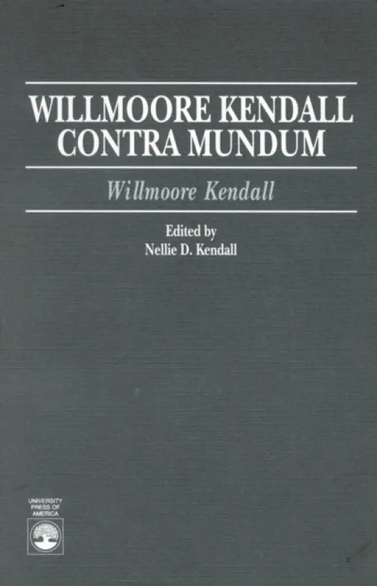 Willmoore Kendall Contra Mundum - Kendall, Willmoore