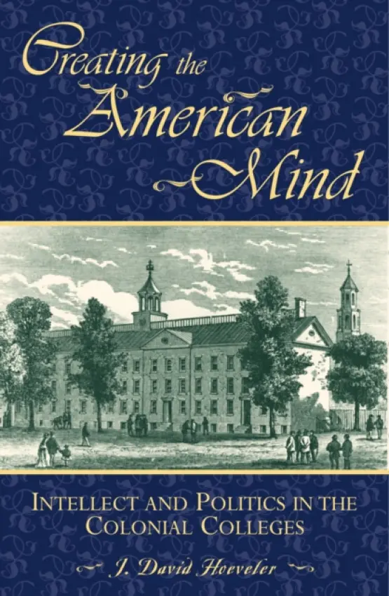 Creating the American Mind - Hoeveler, J. David