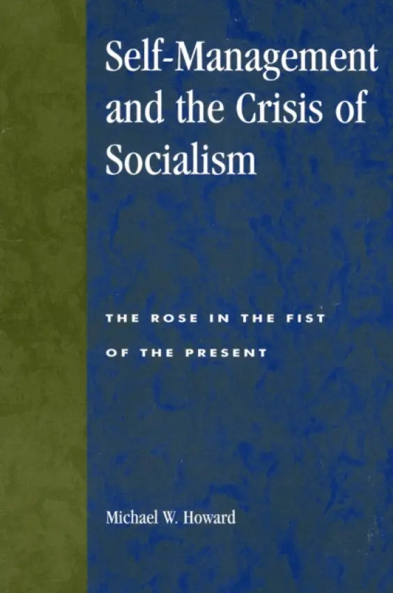 Self-Management and the Crisis of Socialism - Howard, Michael W.