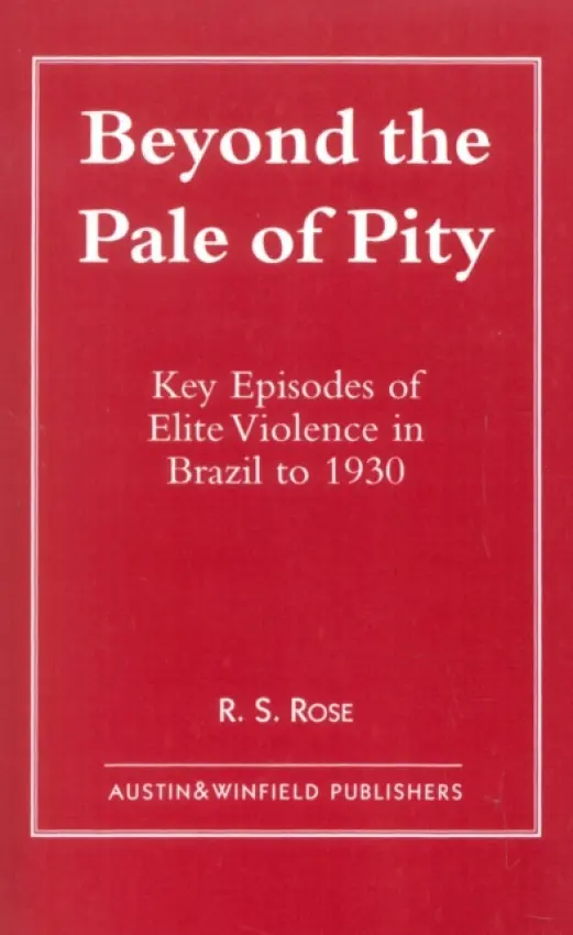 Beyond the Pale of Pity - Rose, R. S.