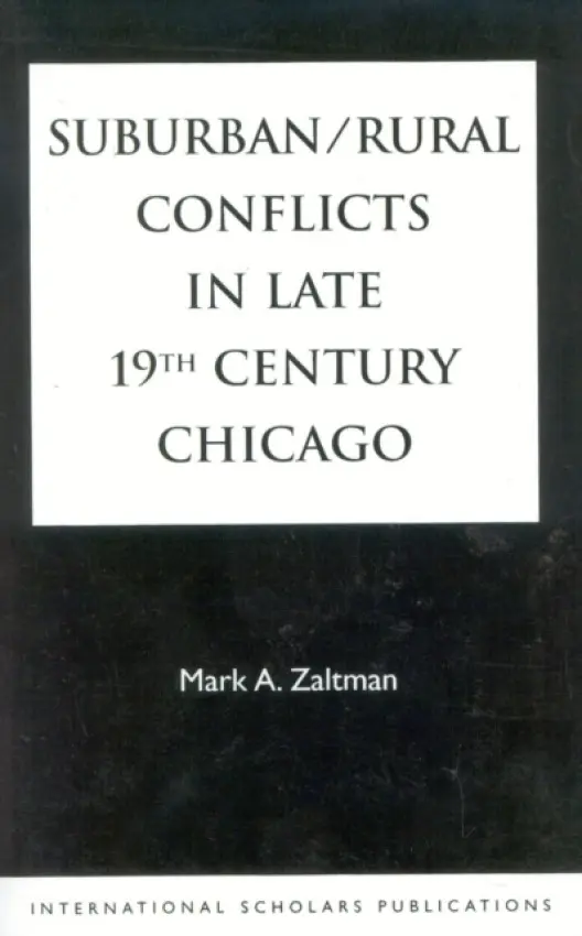 Suburban/Rural Conflicts in Late 19th Century Chicago - Zaltman, Mark A.