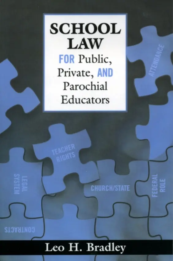 School Law for Public, Private, and Parochial Educators - Bradley, Leo H.